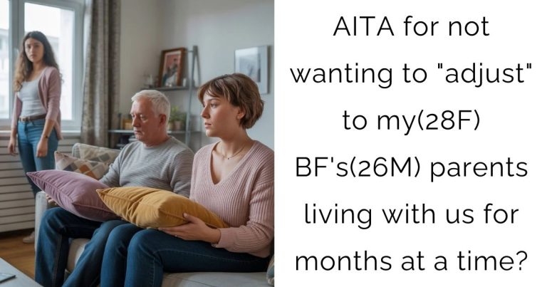 AITA for not wanting to “adjust” to my(28F) boyfriend’s(26M) parents living with us for months at a time?