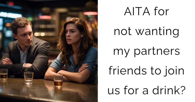 AITA for not wanting my partners friends to join us for a drink?