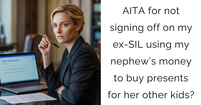 AITA for not signing off on my ex-SIL using my nephew’s money to buy presents for her other kids?