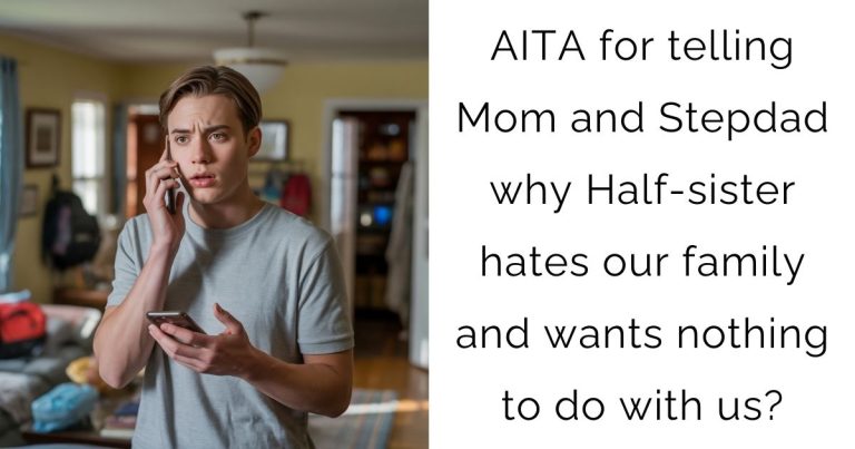 AITA for telling Mom and Stepdad why Half-sister hates our family and wants nothing to do with us?
