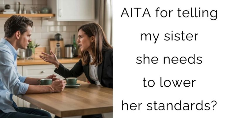 AITA for telling my sister she needs to lower her standards?