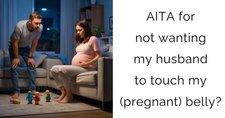 AITA for not wanting my husband to touch my (pregnant) belly?