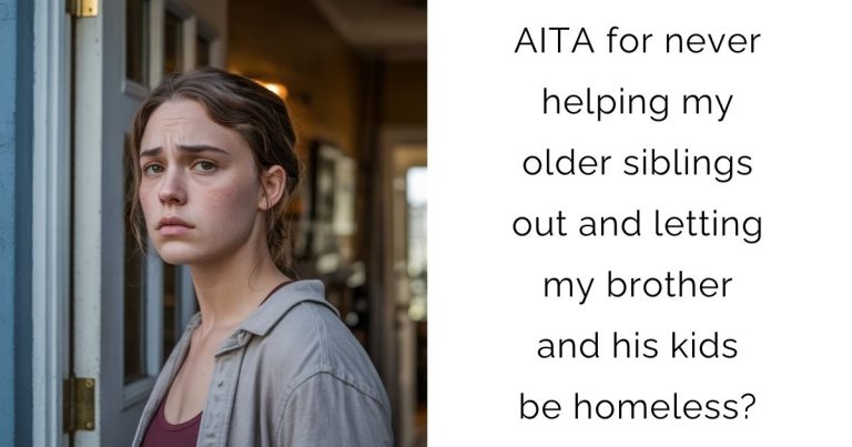 AITA for never helping my older siblings out and letting my brother and his kids be homeless?