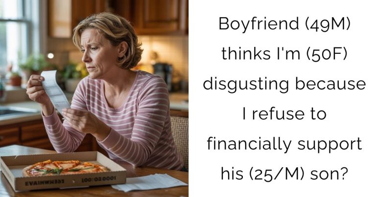 Boyfriend (49M) thinks I’m (50F) disgusting because I refuse to financially support his (25/M) son?