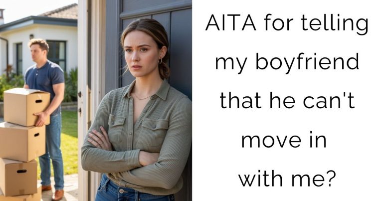 AITA for telling my boyfriend that he can’t move in with me?