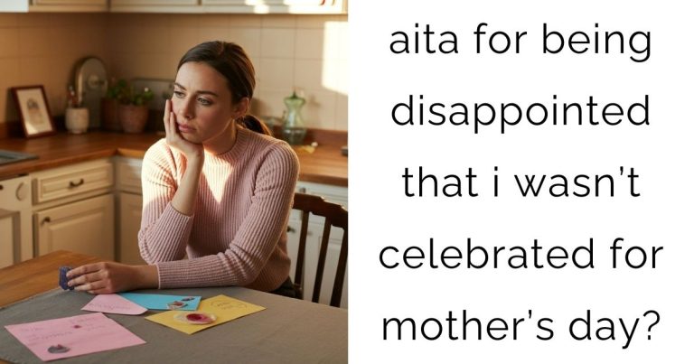 aita for being disappointed that i wasn’t celebrated for mother’s day?