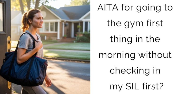 AITA for going to the gym first thing in the morning without checking in my SIL first?
