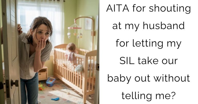 AITA for shouting at my husband for letting my SIL take our baby out without telling me?