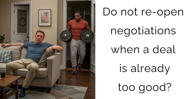 Do not re-open negotiations when a deal is already too good?