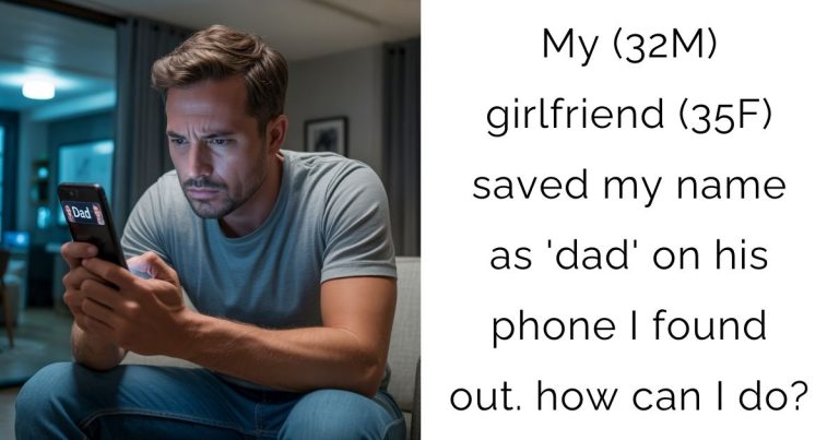 My (32M) girlfriend (35F) saved my name as ‘dad’ on his phone I found out. how can I do?