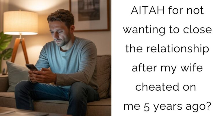 AITAH for not wanting to close the relationship after my wife cheated on me 5 years ago?