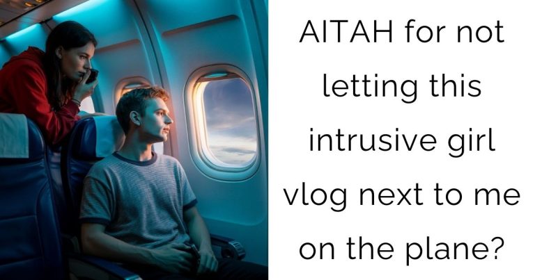 AITAH for not letting this intrusive girl vlog next to me on the plane?