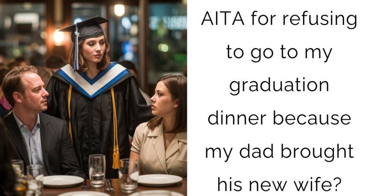 AITA for refusing to go to my graduation dinner because my dad brought his new wife?