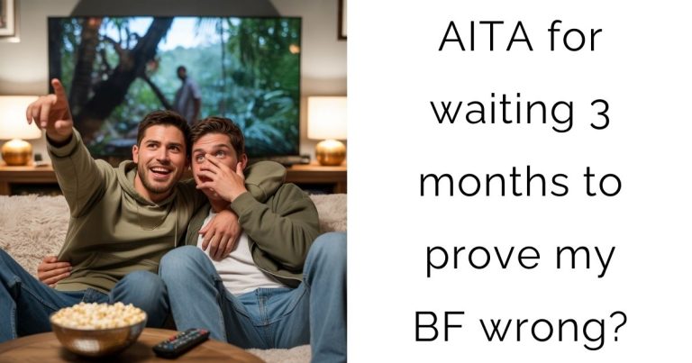 AITA for waiting 3 months to prove my boyfriend wrong?