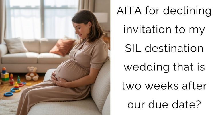 AITA for declining invitation to my SIL destination wedding that is two weeks after our due date?