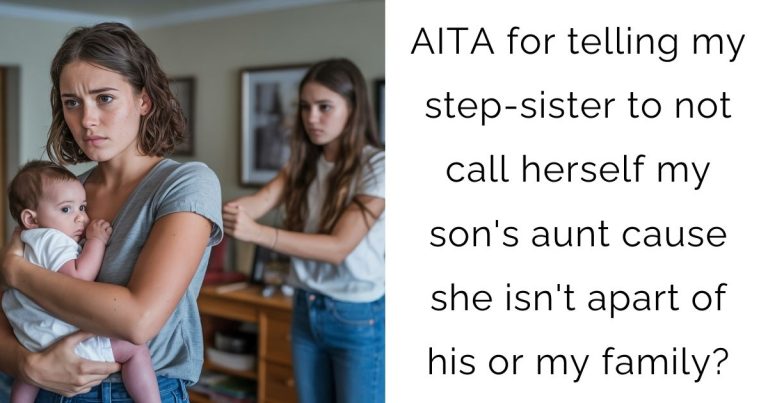 AITA for telling my step-sister to not call herself my son’s aunt cause she isn’t apart of his or my family?