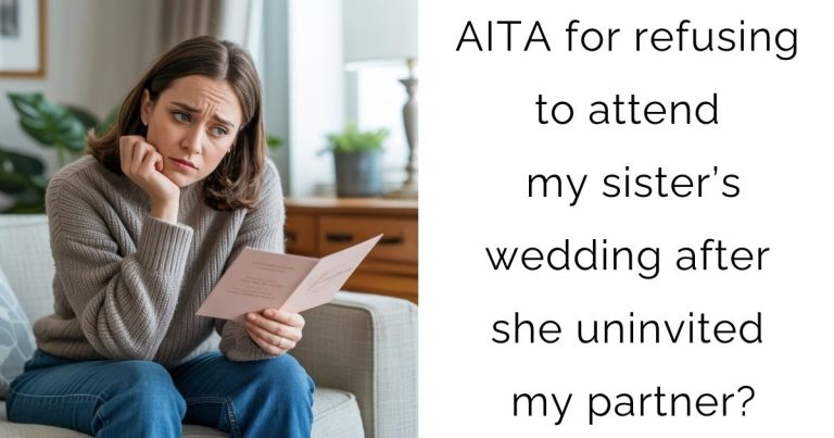 AITA for refusing to attend my sister’s wedding after she uninvited my partner?