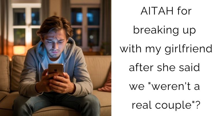 AITAH for breaking up with my girlfriend after she said we “weren’t a real couple”?