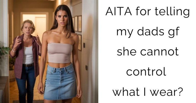 AITA for telling my dads gf she cannot control what I wear?