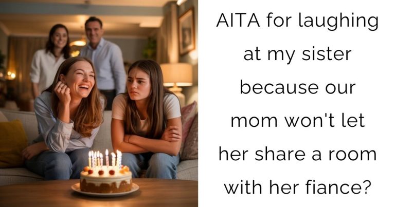 AITA for laughing at my sister because our mom won’t let her share a room with her fiance?