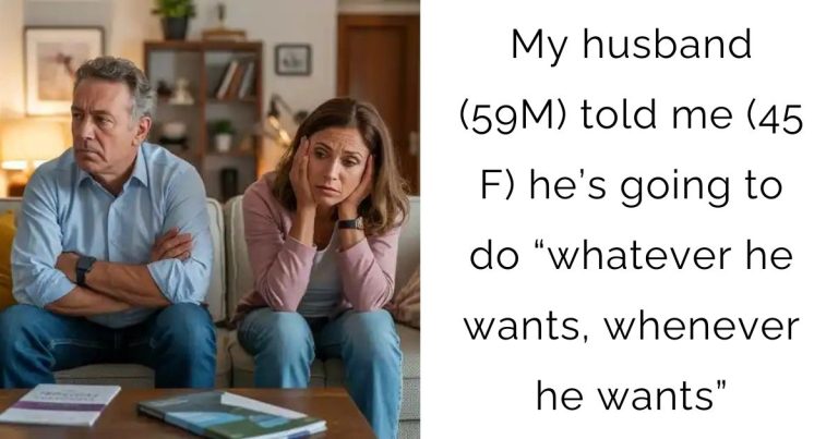 My husband (59M) told me (45 F) he’s going to do “whatever he wants, whenever he wants”