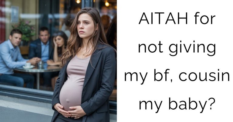 AITAH for not giving my bf, cousin my baby?
