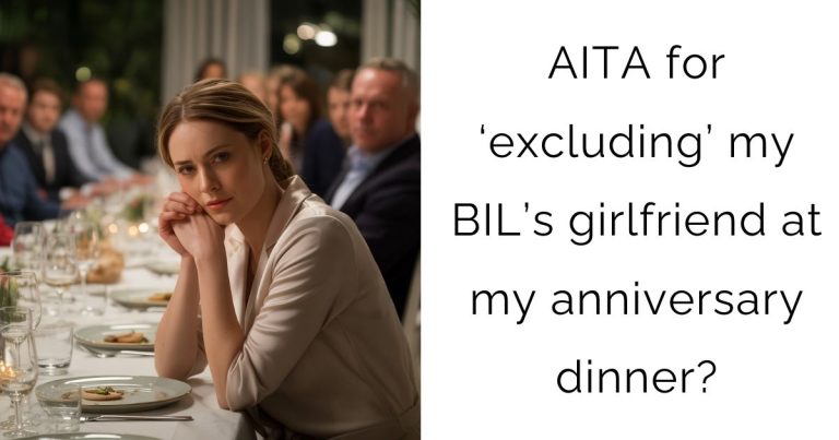 AITA for ‘excluding’ my BIL’s girlfriend at my anniversary dinner?