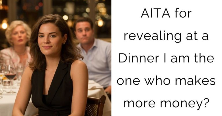AITA for revealing at a Dinner I am the one who makes more money?