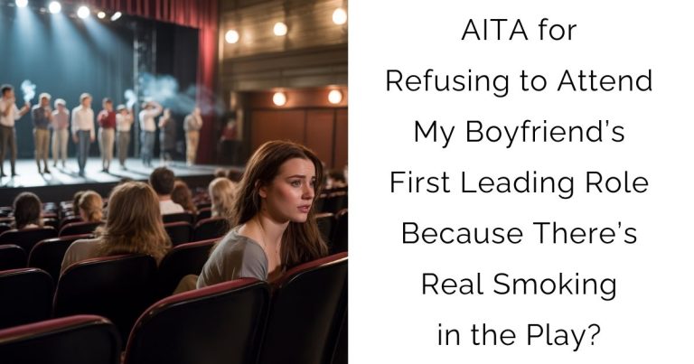 AITA for Refusing to Attend My Boyfriend’s First Leading Role Because There’s Real Smoking in the Play?