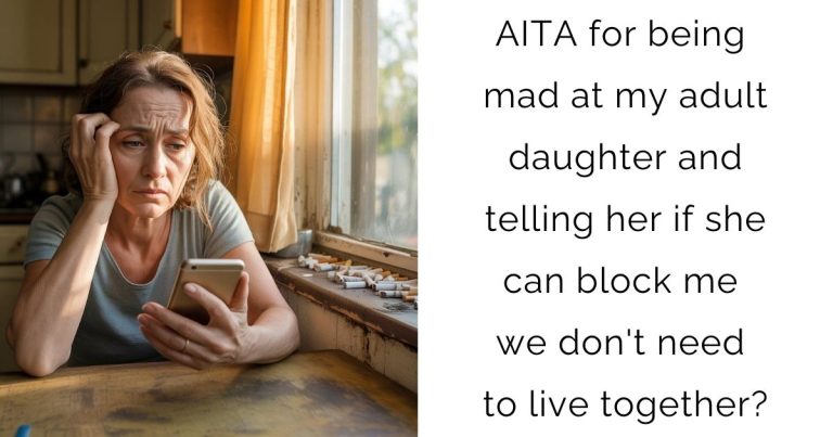 AITA for being mad at my adult daughter and telling her if she can block me we don’t need to live together?