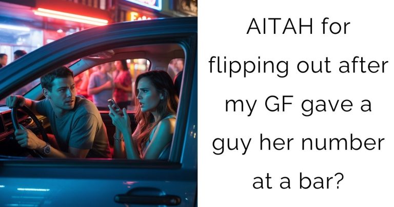 AITAH for flipping out after my GF gave a guy her number at a bar?
