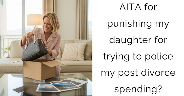 AITA for punishing my daughter for trying to police my post divorce spending?