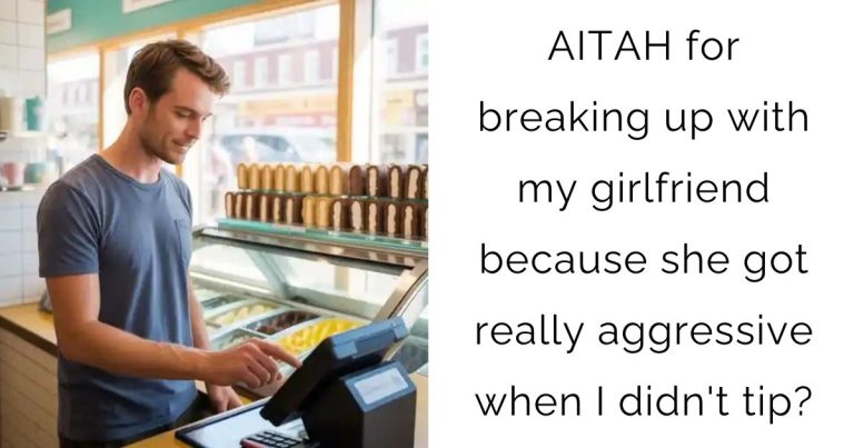 AITAH for breaking up with my girlfriend because she got really aggressive when I didn’t tip?