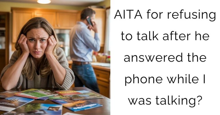 AITA for refusing to talk after he answered the phone while I was talking?