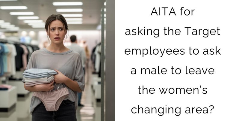 AITA for asking the Target employees to ask a male to leave the women’s changing area?