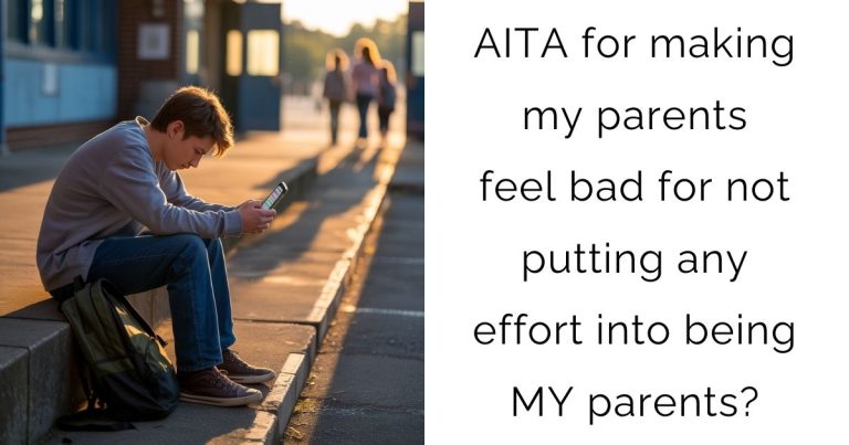 AITA for making my parents feel bad for not putting any effort into being MY parents?