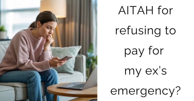 AITAH for refusing to pay for my ex’s emergency?