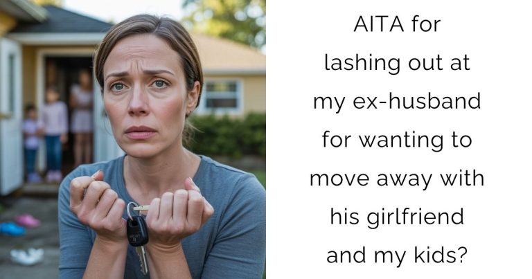 AITA for lashing out at my ex-husband for wanting to move away with his girlfriend and my kids?