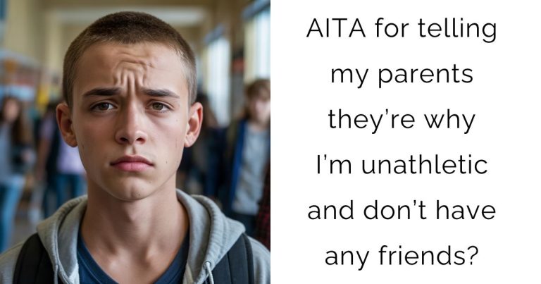 AITA for telling my parents they’re why I’m unathletic and don’t have any friends?