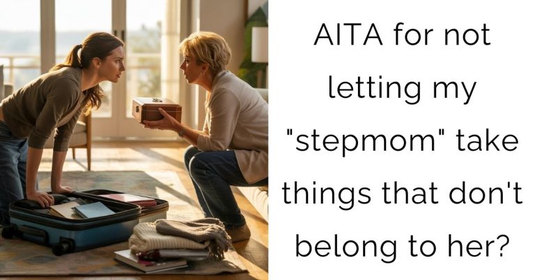 AITA for not letting my “stepmom” take things that don’t belong to her?