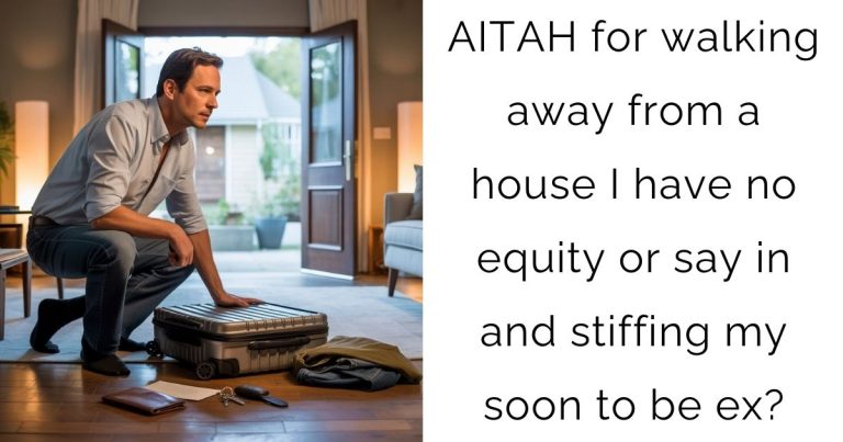 AITAH for walking away from a house I have no equity or say in and stiffing my soon to be ex?