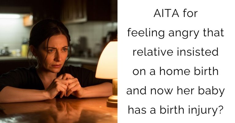AITA for feeling angry that relative insisted on a home birth and now her baby has a birth injury?