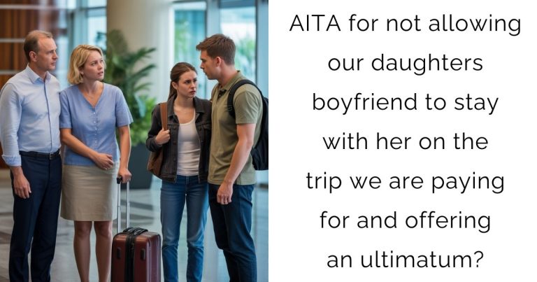 AITA for not allowing our daughters boyfriend to stay with her on the trip we are paying for and offering an ultimatum?