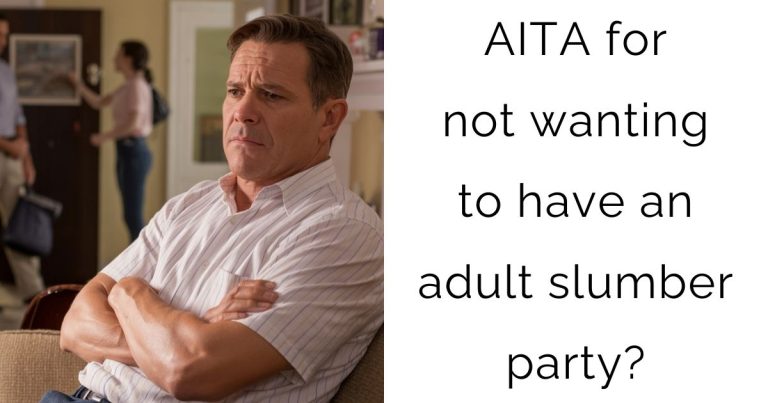 AITA for not wanting to have an adult slumber party?