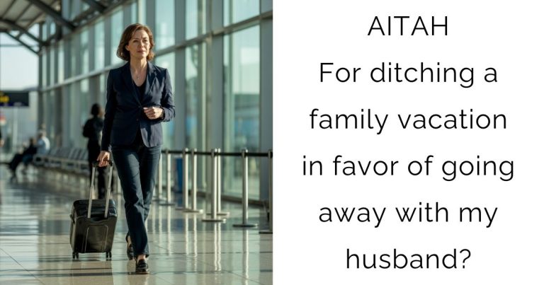 AITAH For ditching a family vacation in favor of going away with my husband?