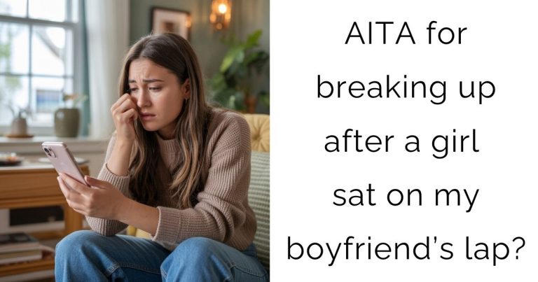 AITA for breaking up after a girl sat on my boyfriend’s lap?