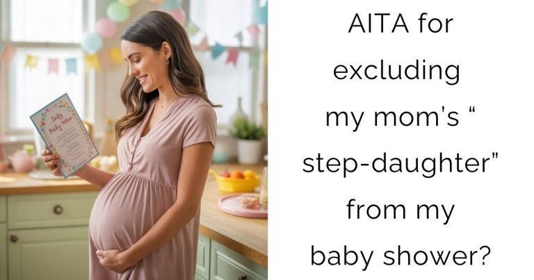 AITA for excluding my mom’s “step-daughter” from my baby shower?