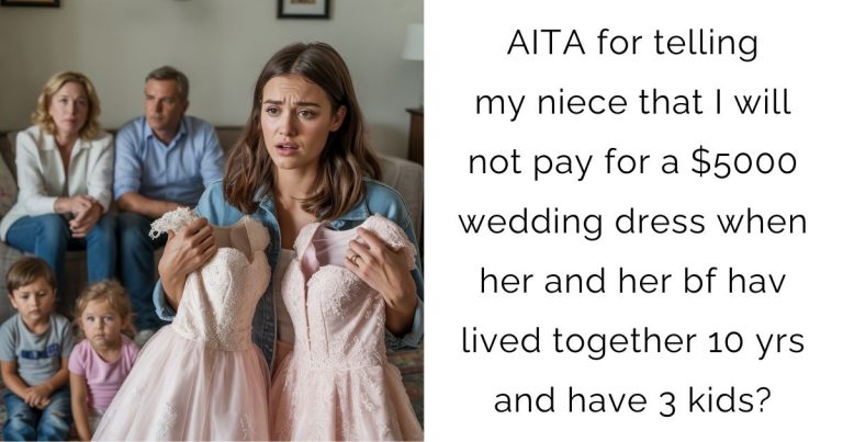 AITA for telling my niece that I will not pay for a $5000 wedding dress when her and her bf hav lived together 10 yrs and have 3 kids?