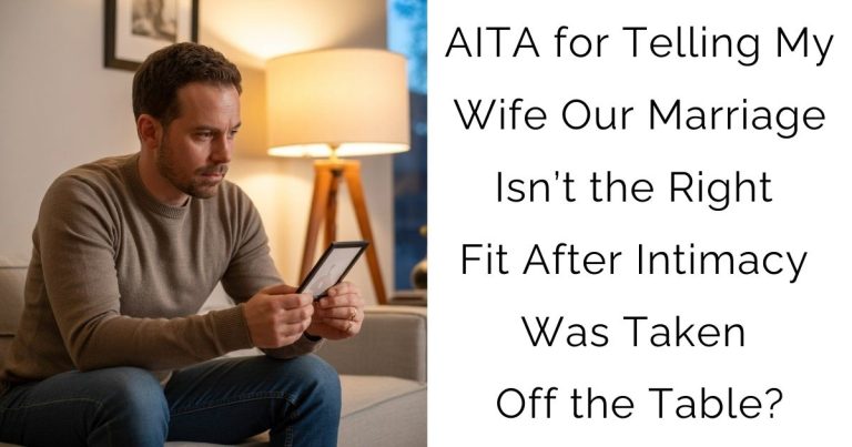 AITA for Telling My Wife Our Marriage Isn’t the Right Fit After Intimacy Was Taken Off the Table?