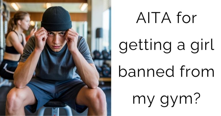 AITA for getting a girl banned from my gym?